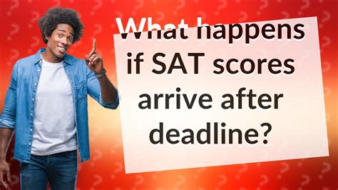What happens if SAT scores arrive after deadline